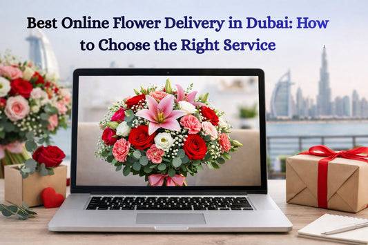 Best Online Flower Delivery in Dubai: How to Choose the Right Service (2026 Guide)